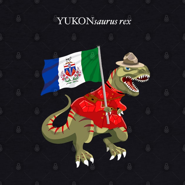 Clanosaurus Rex YUKONsaurus rex Yukon Canada Flag Tyrannosaurus Rex by BullShirtCo